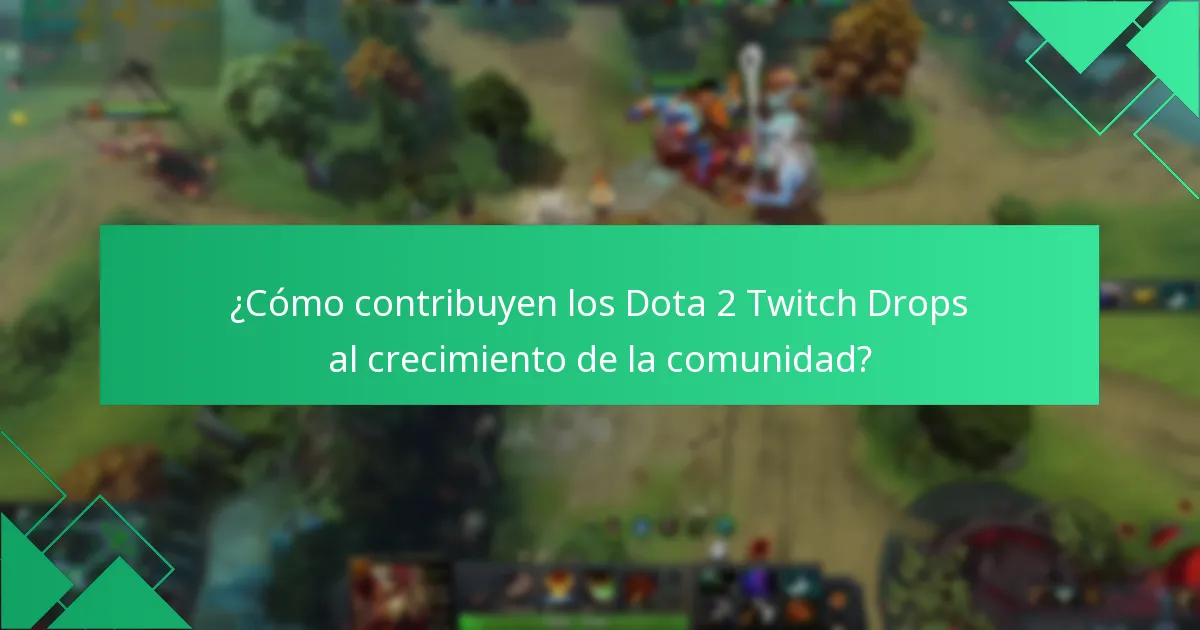 ¿Cómo contribuyen los Dota 2 Twitch Drops al crecimiento de la comunidad?