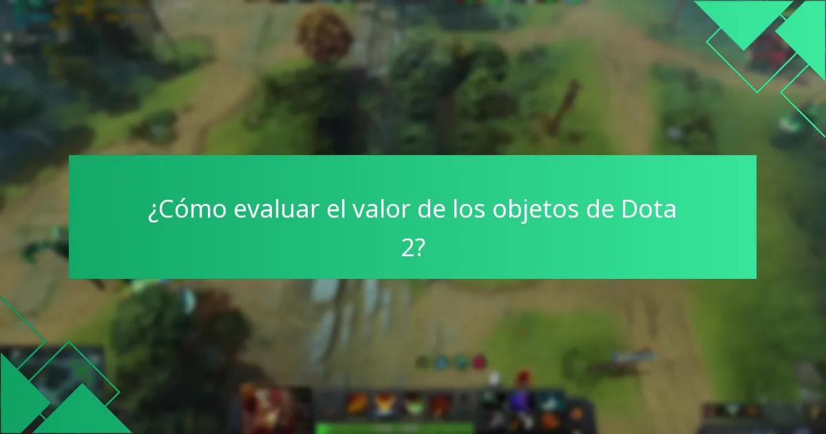 ¿Cómo evaluar el valor de los objetos de Dota 2?