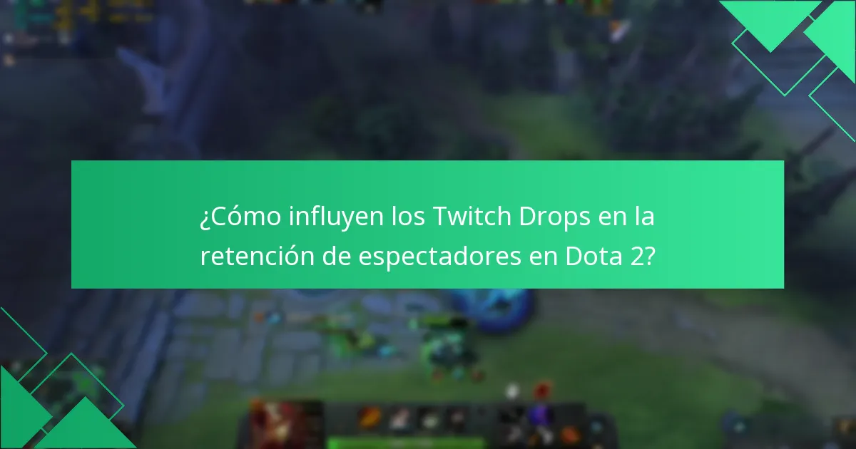 ¿Cómo influyen los Twitch Drops en la retención de espectadores en Dota 2?
