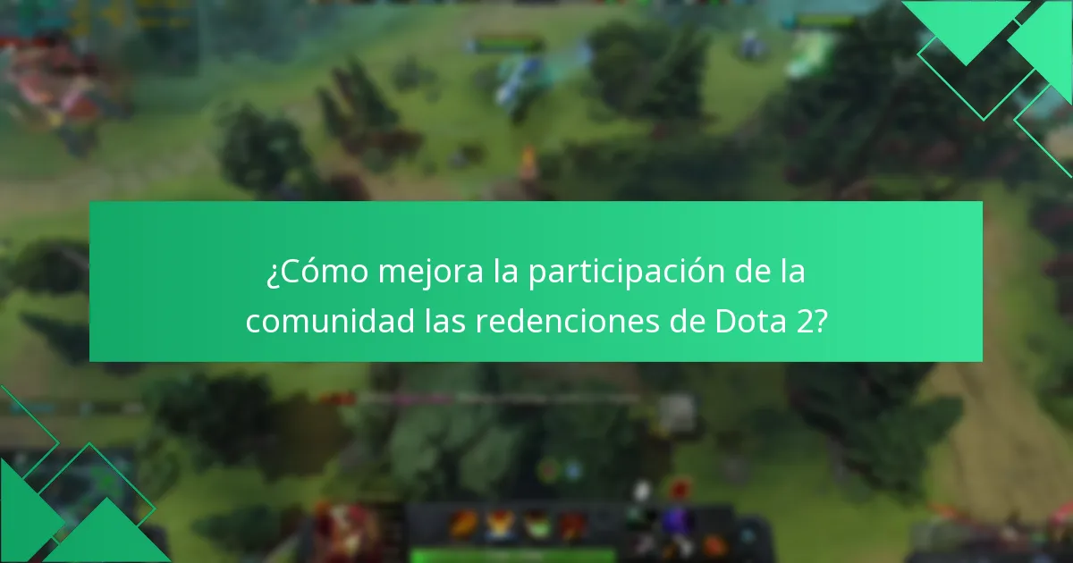 ¿Cómo mejora la participación de la comunidad las redenciones de Dota 2?
