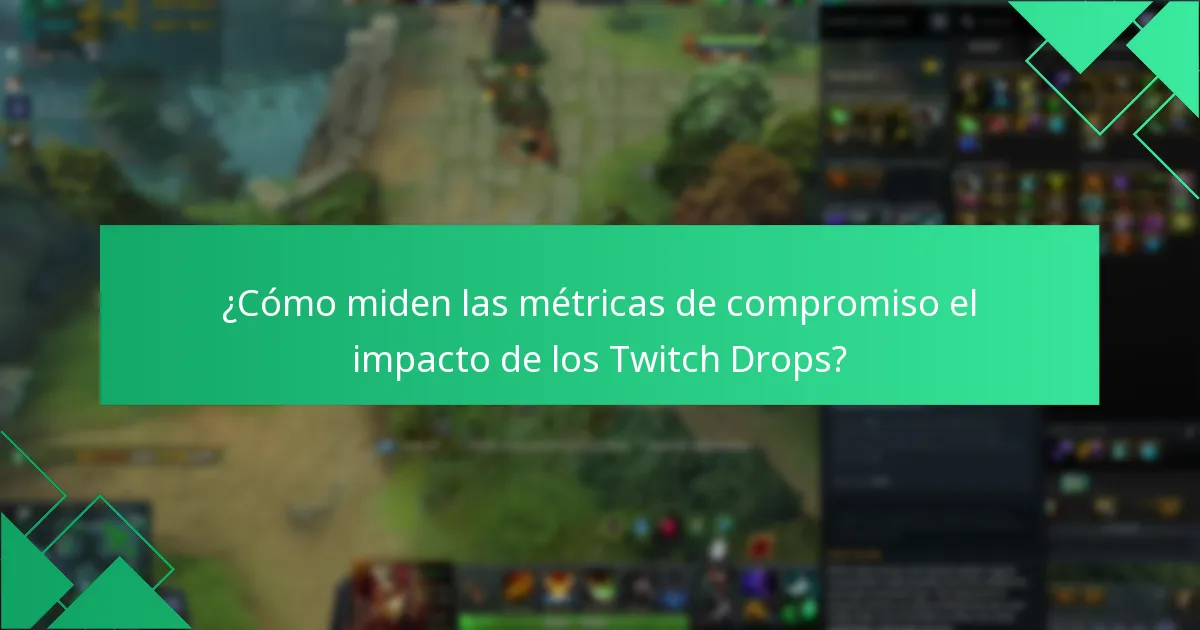 ¿Cómo miden las métricas de compromiso el impacto de los Twitch Drops?