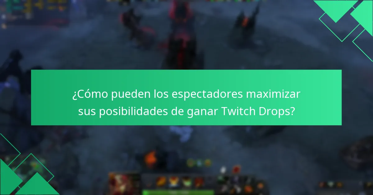 ¿Cómo pueden los espectadores maximizar sus posibilidades de ganar Twitch Drops?