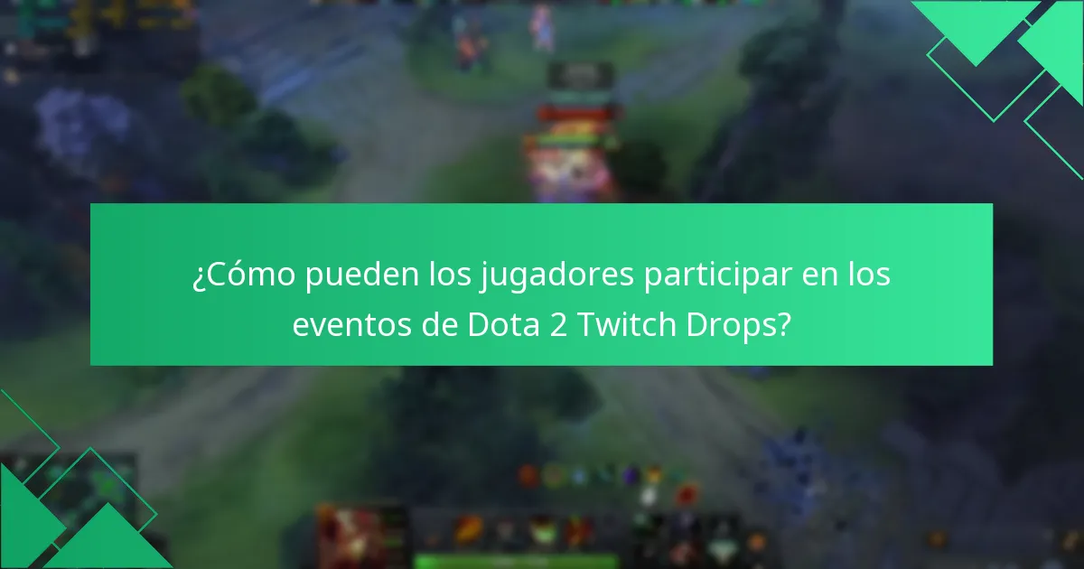 ¿Cómo pueden los jugadores participar en los eventos de Dota 2 Twitch Drops?