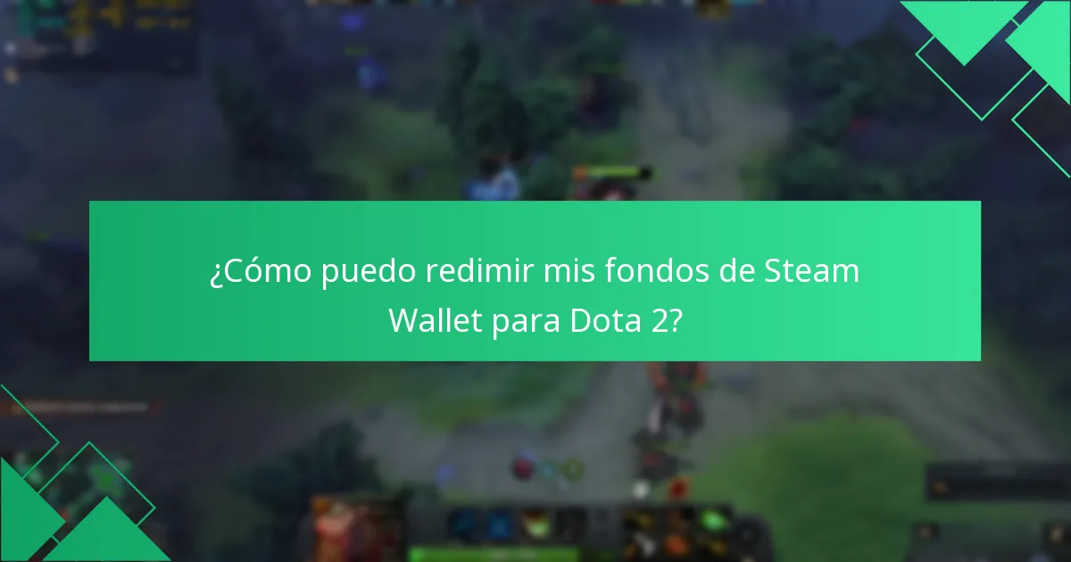¿Cómo puedo redimir mis fondos de Steam Wallet para Dota 2?