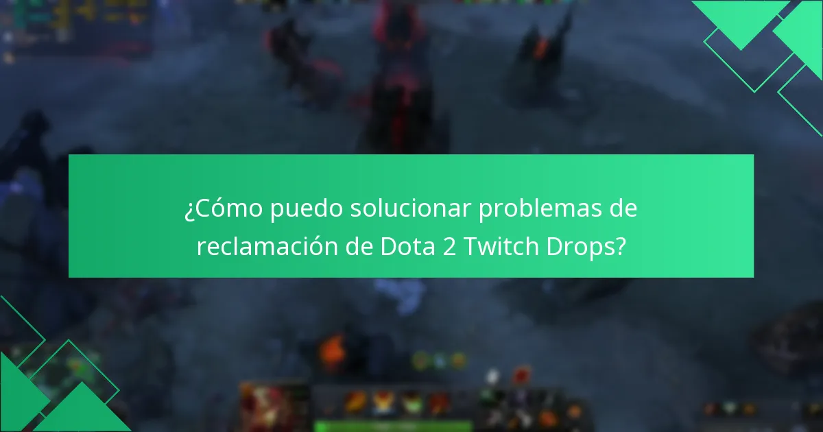 ¿Cómo puedo solucionar problemas de reclamación de Dota 2 Twitch Drops?