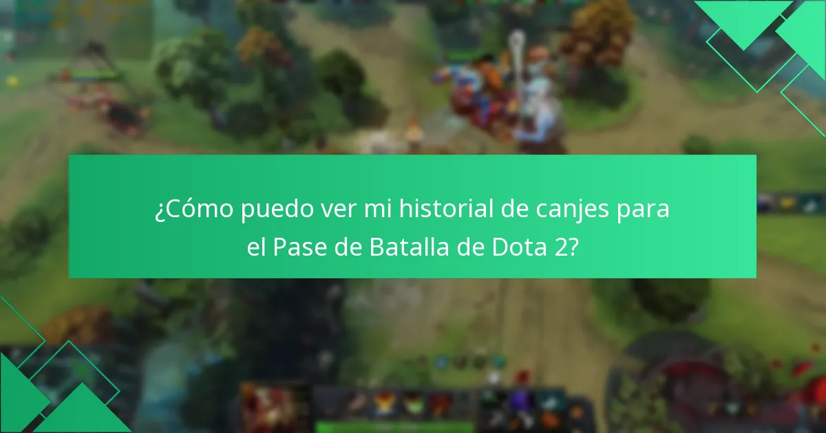 ¿Cómo puedo ver mi historial de canjes para el Pase de Batalla de Dota 2?