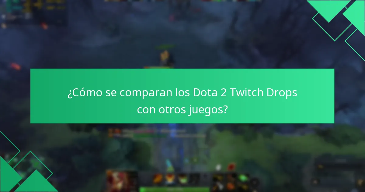 ¿Cómo se comparan los Dota 2 Twitch Drops con otros juegos?