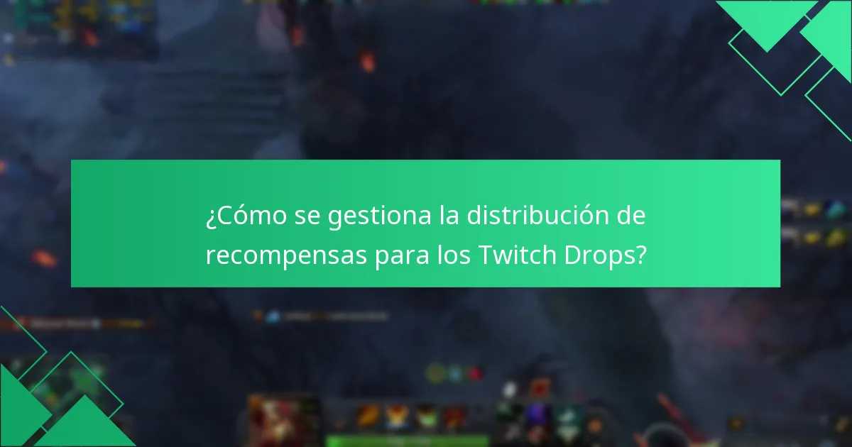 ¿Cómo se gestiona la distribución de recompensas para los Twitch Drops?