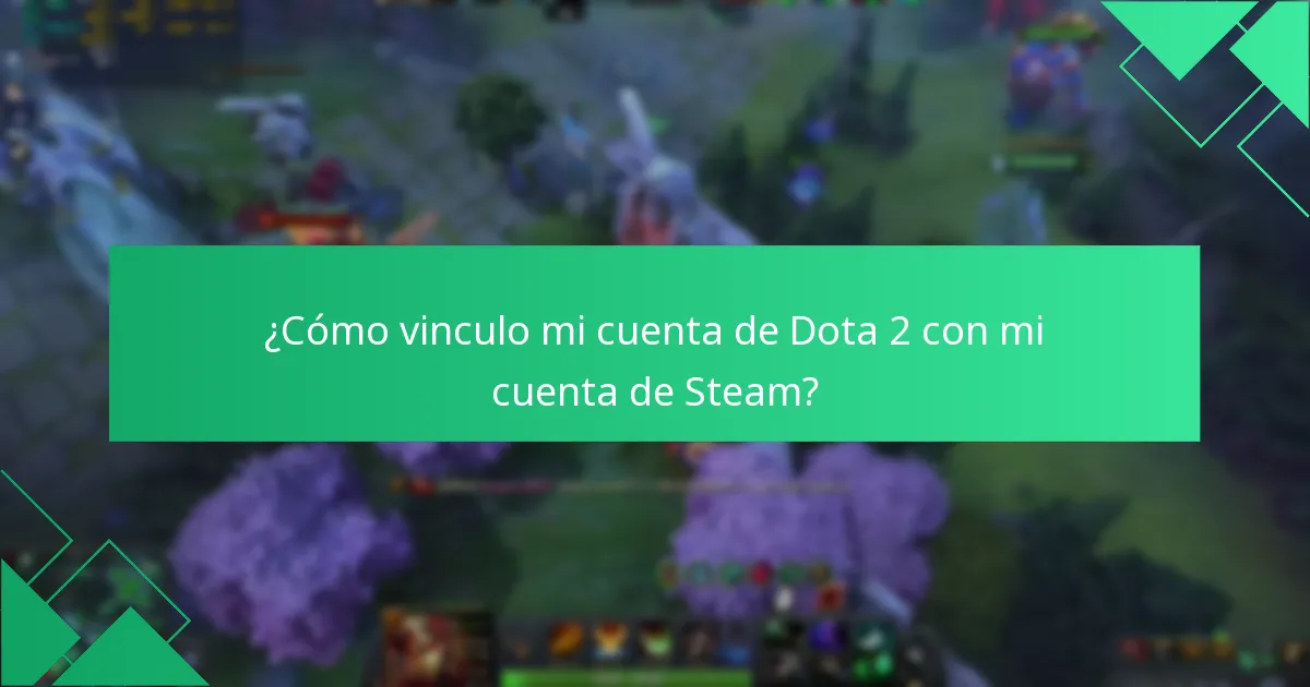 ¿Cómo vinculo mi cuenta de Dota 2 con mi cuenta de Steam?