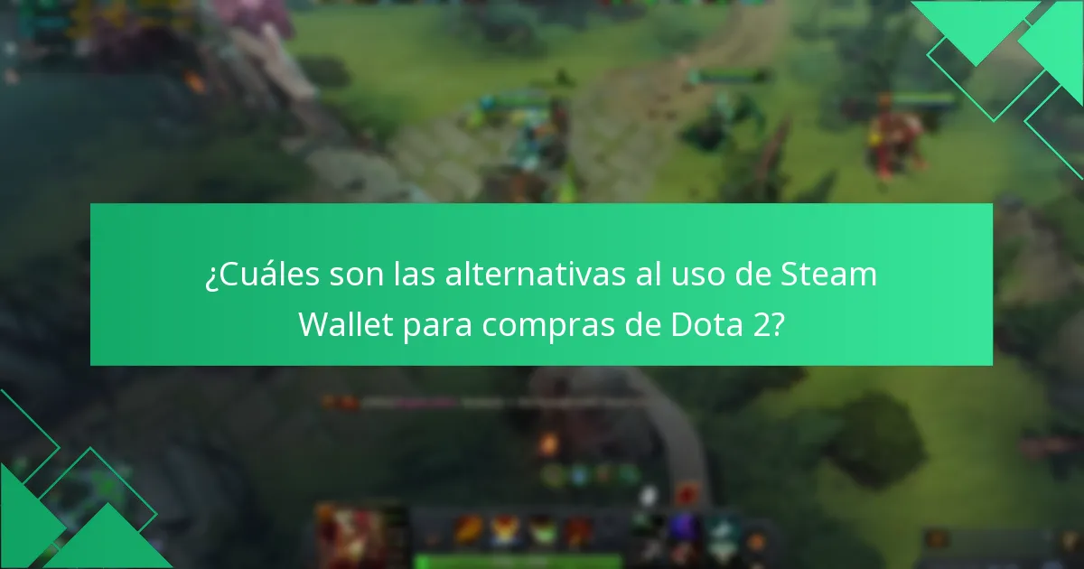 ¿Cuáles son las alternativas al uso de Steam Wallet para compras de Dota 2?