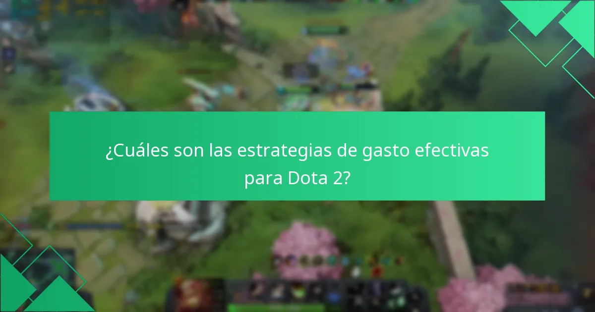 ¿Cuáles son las estrategias de gasto efectivas para Dota 2?