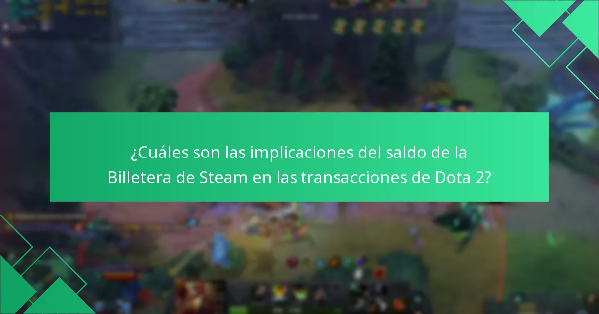 ¿Cuáles son las implicaciones del saldo de la Billetera de Steam en las transacciones de Dota 2?