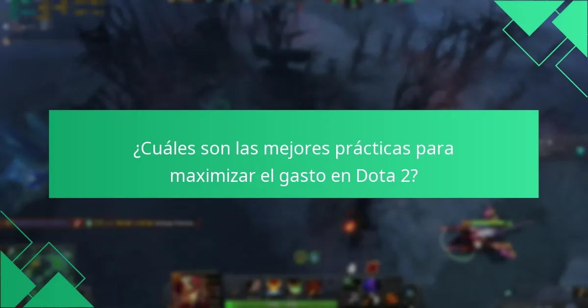 ¿Cuáles son las mejores prácticas para maximizar el gasto en Dota 2?