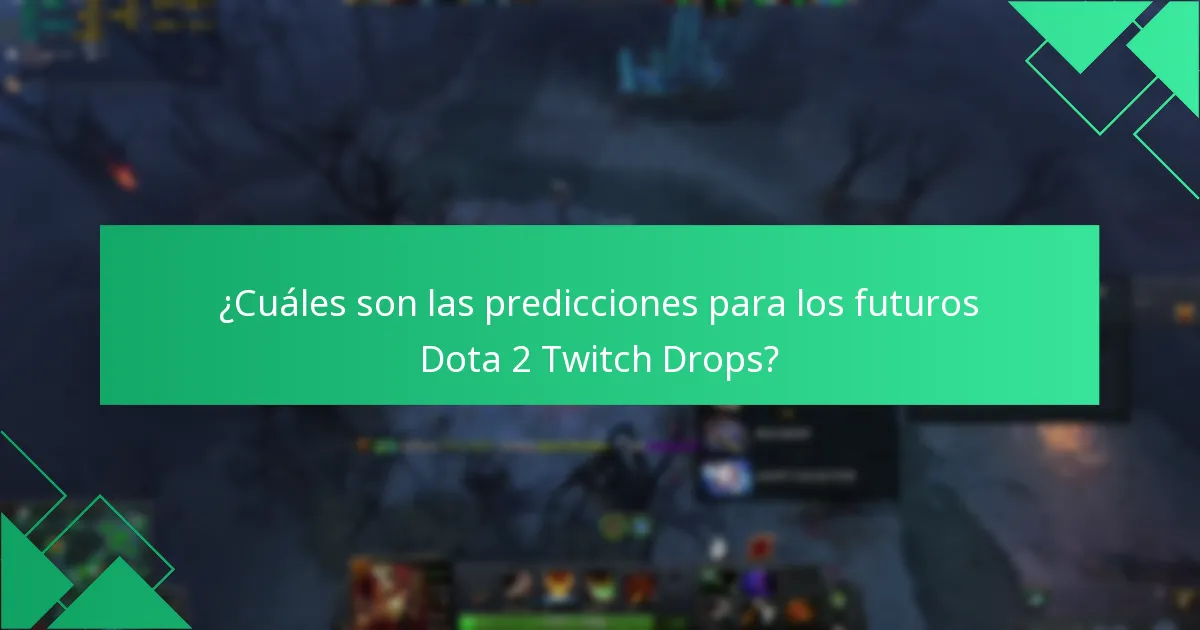 ¿Cuáles son las predicciones para los futuros Dota 2 Twitch Drops?