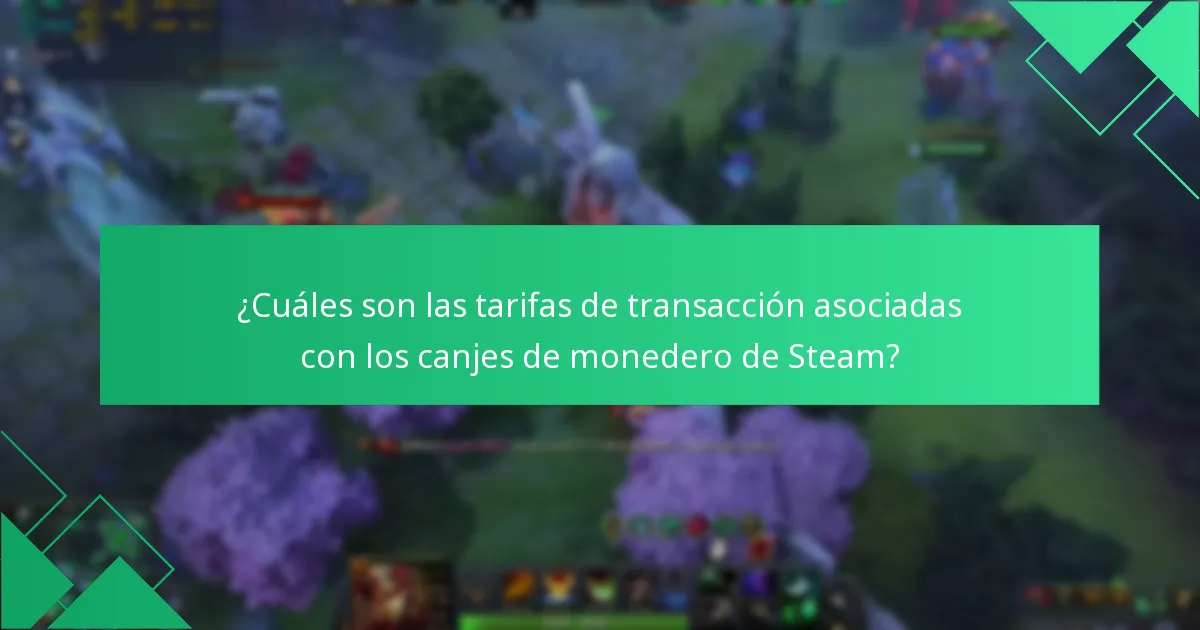¿Cuáles son las tarifas de transacción asociadas con los canjes de monedero de Steam?