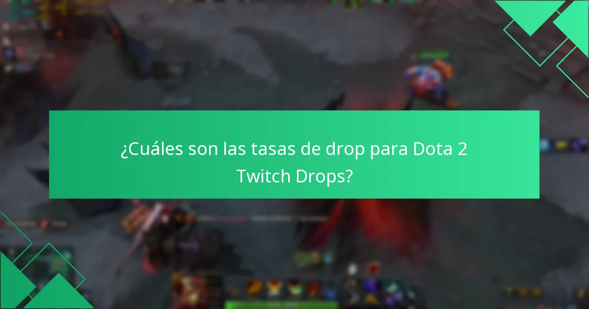 ¿Cuáles son las tasas de drop para Dota 2 Twitch Drops?