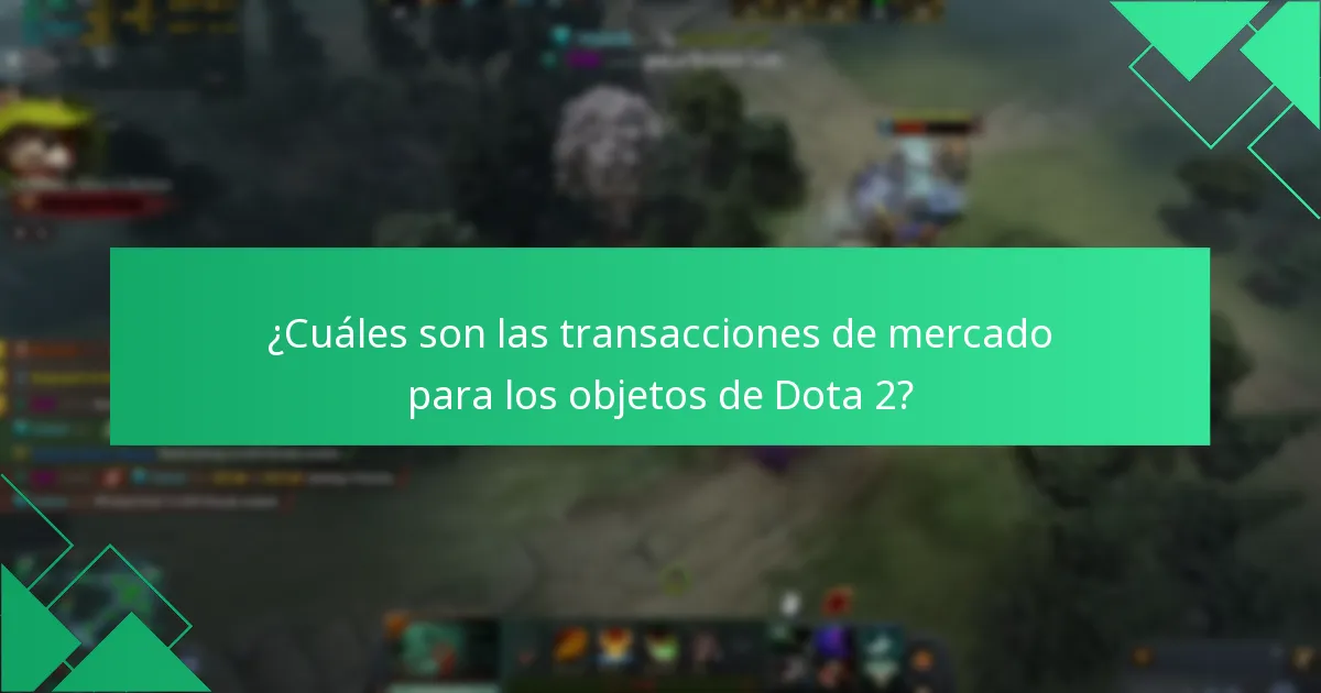 ¿Cuáles son las transacciones de mercado para los objetos de Dota 2?