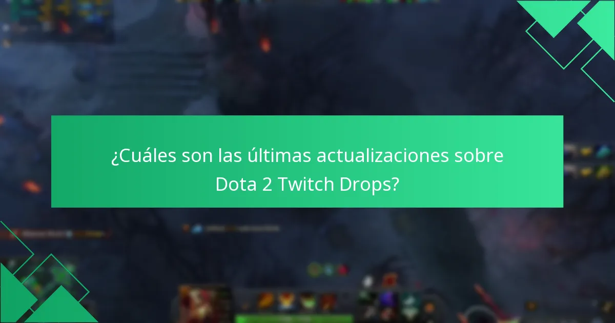 ¿Cuáles son las últimas actualizaciones sobre Dota 2 Twitch Drops?