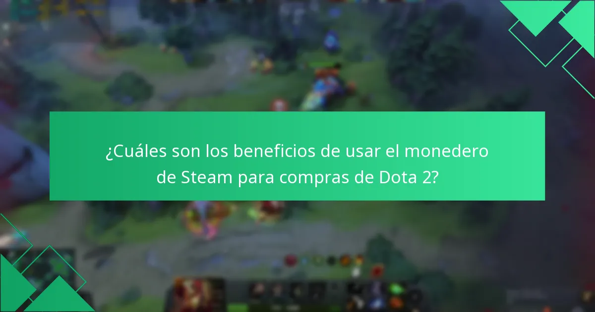 ¿Cuáles son los beneficios de usar el monedero de Steam para compras de Dota 2?