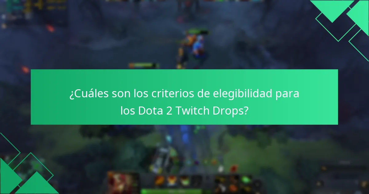 ¿Cuáles son los criterios de elegibilidad para los Dota 2 Twitch Drops?