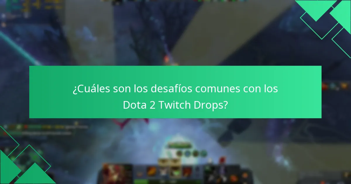 ¿Cuáles son los desafíos comunes con los Dota 2 Twitch Drops?