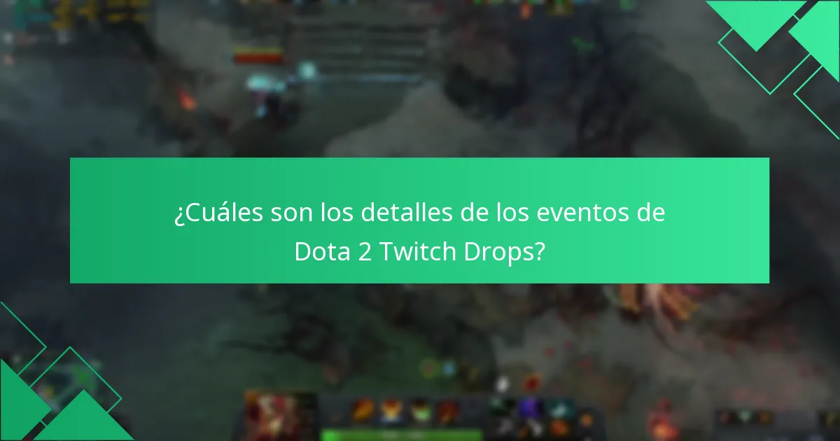 ¿Cuáles son los detalles de los eventos de Dota 2 Twitch Drops?