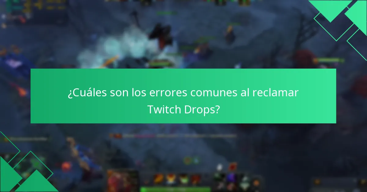 ¿Cuáles son los errores comunes al reclamar Twitch Drops?