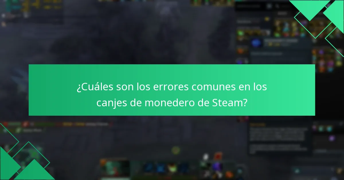 ¿Cuáles son los errores comunes en los canjes de monedero de Steam?
