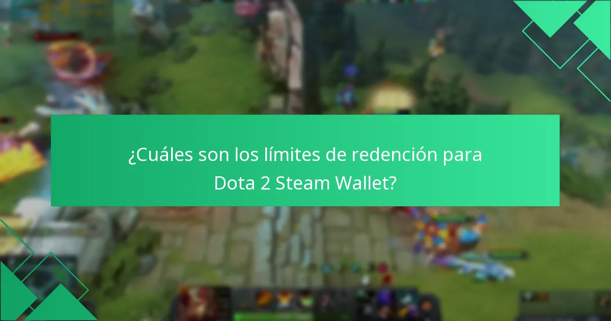 ¿Cuáles son los límites de redención para Dota 2 Steam Wallet?