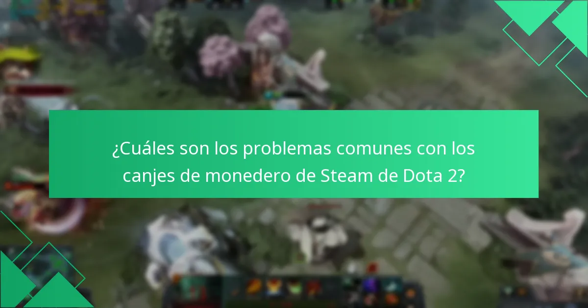 ¿Cuáles son los problemas comunes con los canjes de monedero de Steam de Dota 2?