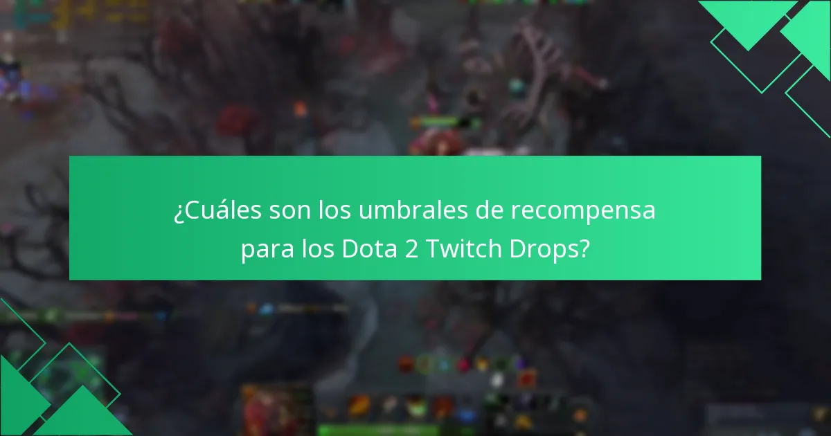 ¿Cuáles son los umbrales de recompensa para los Dota 2 Twitch Drops?