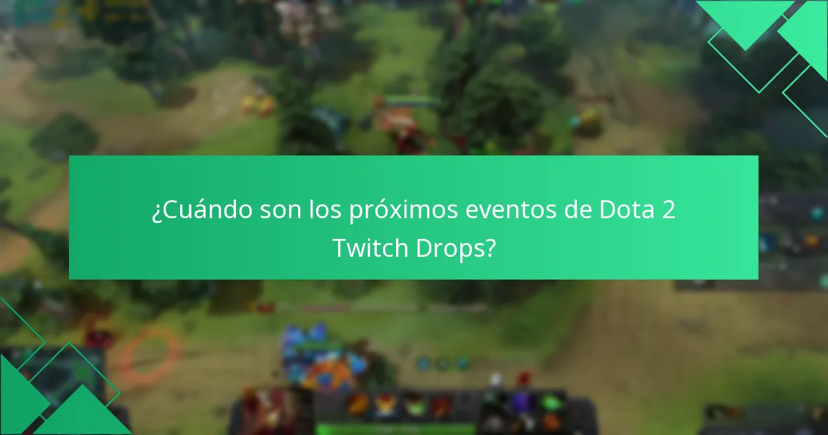 ¿Cuándo son los próximos eventos de Dota 2 Twitch Drops?