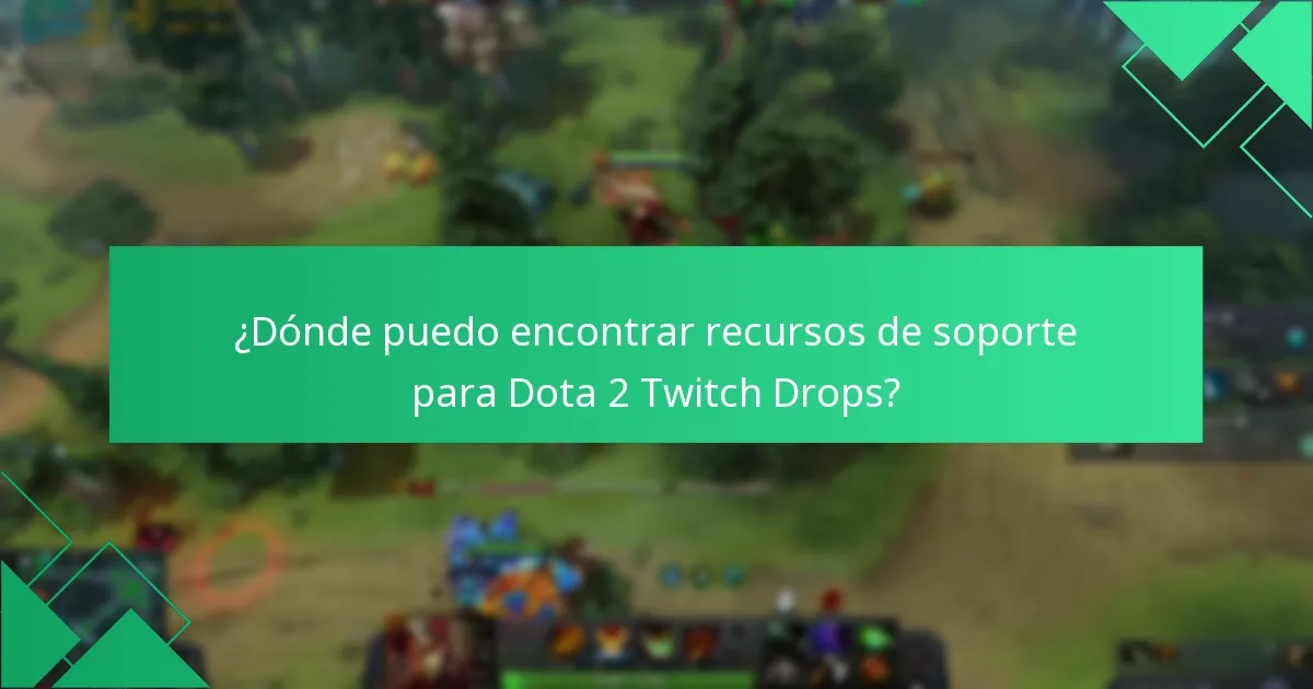 ¿Dónde puedo encontrar recursos de soporte para Dota 2 Twitch Drops?