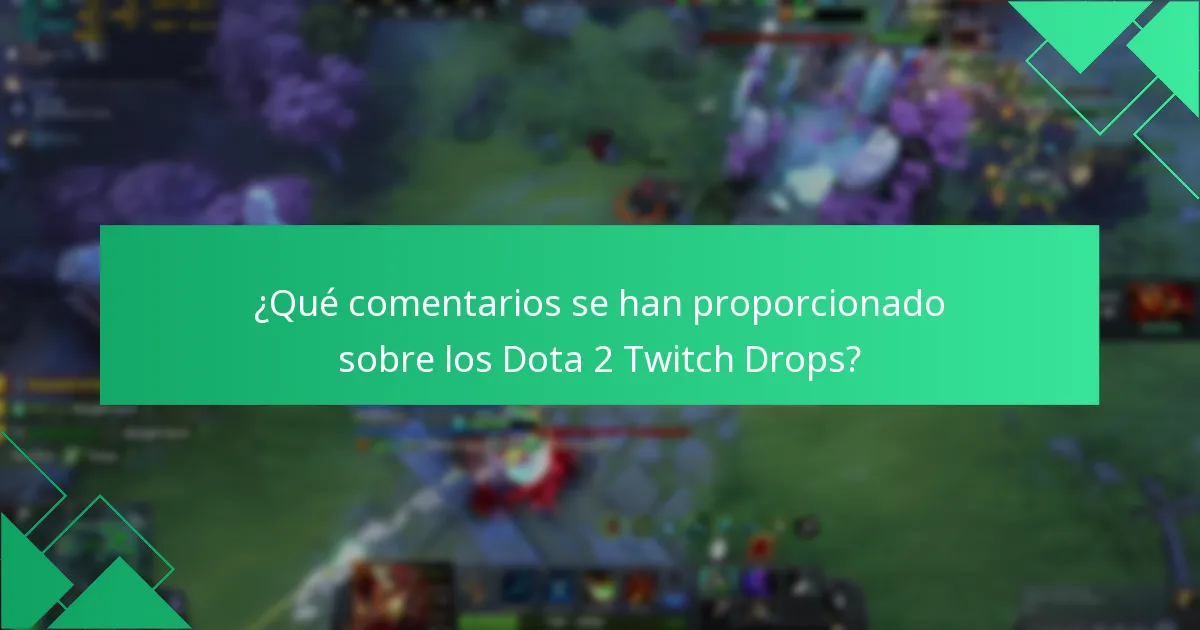 ¿Qué comentarios se han proporcionado sobre los Dota 2 Twitch Drops?