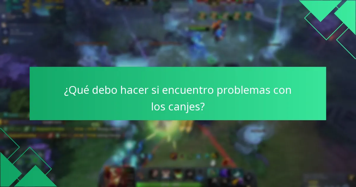 ¿Qué debo hacer si encuentro problemas con los canjes?