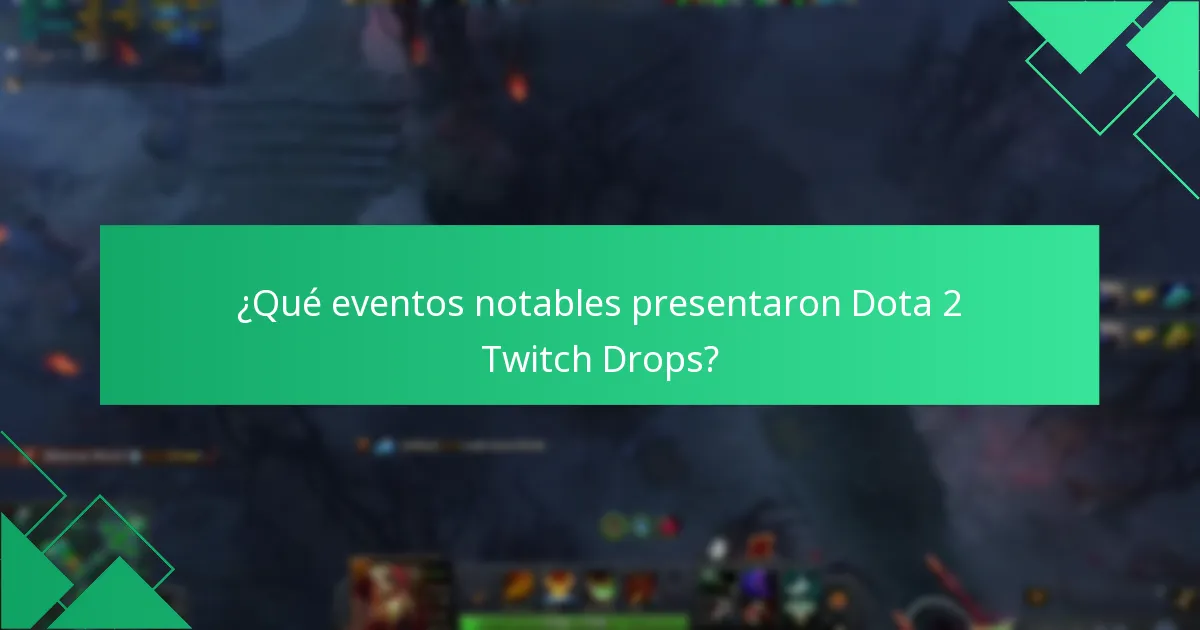 ¿Qué eventos notables presentaron Dota 2 Twitch Drops?