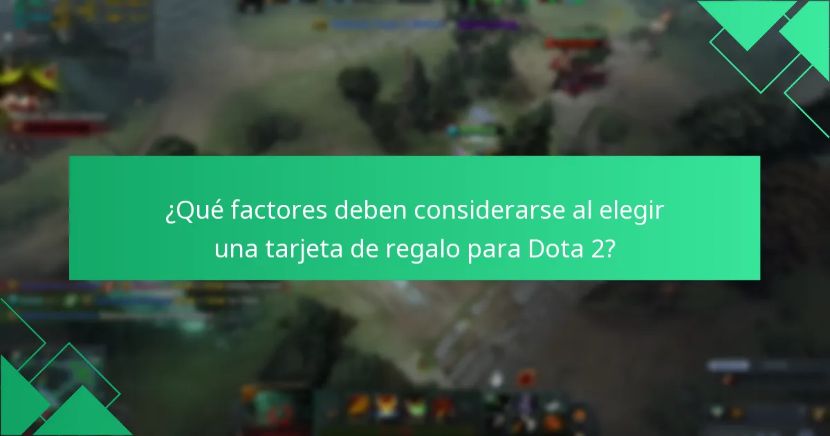 ¿Qué factores deben considerarse al elegir una tarjeta de regalo para Dota 2?