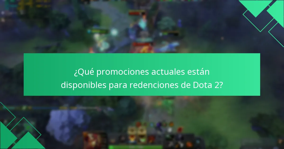 ¿Qué promociones actuales están disponibles para redenciones de Dota 2?