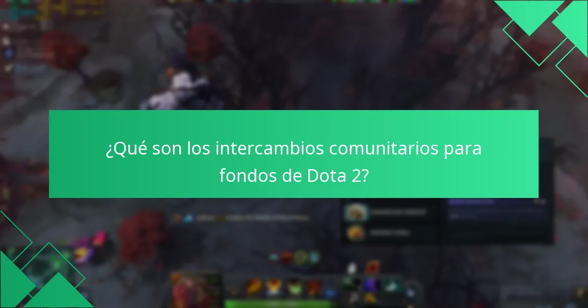 ¿Qué son los intercambios comunitarios para fondos de Dota 2?